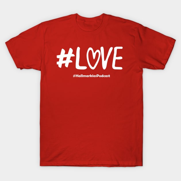 Love T-Shirt by Hallmarkies Podcast Store